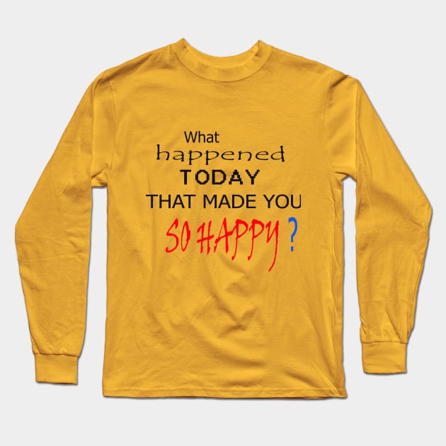 What happened today that made you so happy art design t-shirt and mask to put a smile on the faces of people you meet ! Go For It Long Sleeve T-Shirt by ARTA-ARTS-DESIGNS